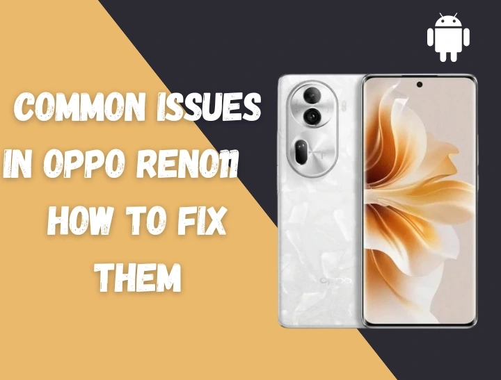 Common Issues in Oppo Reno11 - How to Fix Problems