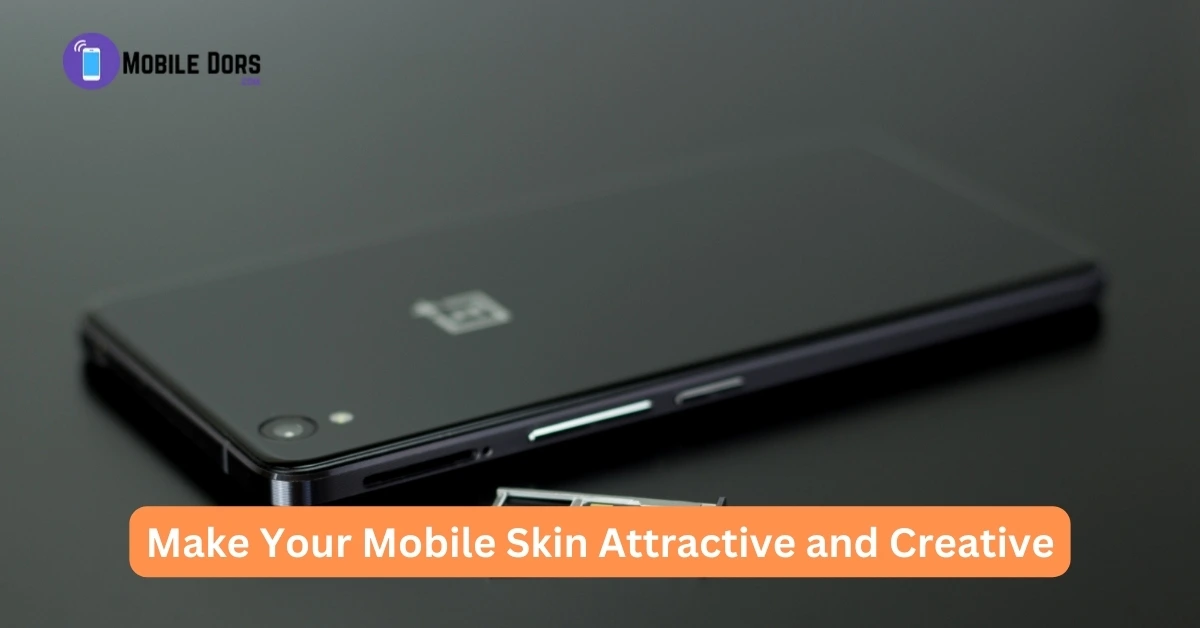 Make Your Mobile Skin Attractive and Creative
