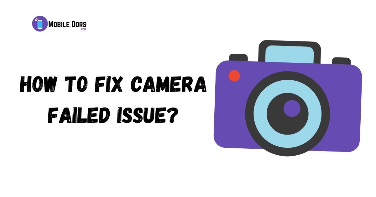 How to Fix Camera Failed Issue